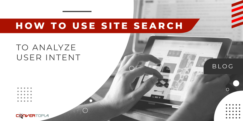 How To Use Site Search to Analyze User Intent